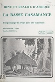 Jean-Luc Berthon et Marie-Françoise Cenat - Rêve et réalité d'Afrique : la Basse Casamance - Une pédagogie de projet pour une exposition.