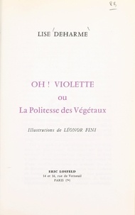 Lise Deharme et Leonor Fini - Oh ! Violette - Ou La politesse des végétaux.