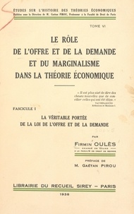 Firmin Oulès et Gaëtan Pirou - Le rôle de l'offre et de la demande et du marginalisme dans la théorie économique (6) - La véritable portée de la loi de l'offre et de la demande.