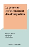 Charles Lalo et Georges Dumas - Le conscient et l'inconscient dans l'inspiration.