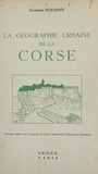Yerahmiel Kolodny et A. Perpillou - La géographie urbaine de la Corse.