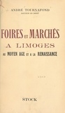 André Tournafond - Foires et marchés à Limoges au Moyen Âge et à la Renaissance.