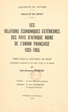  Faculté de droit de l'Universi et Jean-Jacques Poquin - Les relations économiques extérieures des pays d'Afrique noire de l'Union Française, 1925-1955 - Thèse pour le Doctorat en droit présentée et soutenue le 24 Mars 1956, à 14 heures.