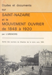 Jean Aubin et Pol Baudoin - Études et documents sur Saint-Nazaire et le mouvement ouvrier de 1848 à 1920.