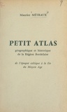Maurice Métraux - Petit atlas géographique et historique de la région Bordelaise - De l'époque celtique à la fin du Moyen Âge.