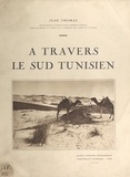 Jean Thomas et  Gouraud - À travers le Sud Tunisien.
