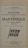 C. A. Banbuck - Histoire politique, économique et sociale de la Martinique sous l'Ancien Régime - 1635-1789.