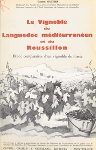 Gaston Galtier et  Centre national de la recherch - Le vignoble du Languedoc méditerranéen et du Roussillon (3) - Étude comparative d'un vignoble de masse.