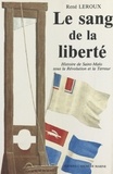 René Leroux - Le sang de la liberté - Histoire de Saint-Malo sous la Révolution et la Terreur.