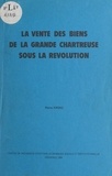 Pierre Arsac et  Centre de Recherche d'Histoire - La vente des biens de la Grande Chartreuse sous la Révolution.