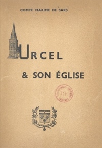 Maxime de Sars et René Trochon de Lorière - Urcel et son église.