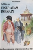 Bernard Baray - Au fil des ans : l'Isle-Adam, Parmain - Derniers seigneurs et temps nouveaux, 1527-1945.