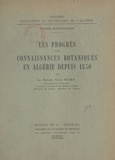René Maire - Les progrès des connaissances botaniques en Algérie depuis 1830.