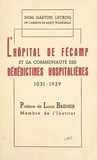 Gaston Lecroq et Louis Bréhier - L'hôpital de Fécamp et sa communauté des Bénédictines Hospitalières - Contribution à l'histoire de l'Hôpital, XIe-XXe siècles.