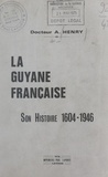 Arthur Henry et Gaston Monnerville - La Guyane française - Son histoire, 1604-1946.