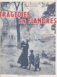 Albert Chatelle et L. Détrez - Tragédies en Flandres - Lille, Roubaix, Tourcoing, 1939-1944.