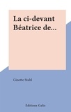 Ginette Stahl - La ci-devant Béatrice de....