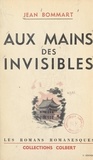 Jean Bommart et  Keller - Aux mains des invisibles.