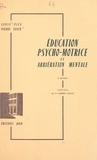 Louis Picq et Pierre Vayer - Éducation psycho-motrice et arriération mentale.