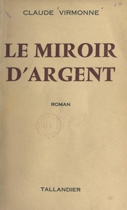 Claude Virmonne - Le miroir d'argent.