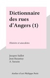 Jacques Saillot et Jean Bazantay - Dictionnaire des rues d'Angers (1) - Histoire et anecdotes.
