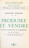  Action Populaire et  Institut catholique de Paris - Débouchés agricoles (2) - Produire et vendre. L'action commerciale de l'agriculteur.