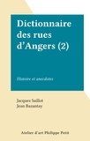 Jacques Saillot et Jean Bazantay - Dictionnaire des rues d'Angers (2) - Histoire et anecdotes.