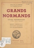 Jean de La Varende - Grands Normands - Études sentimentales : Barbey d'Aurevilly, Gustave Flaubert, Guy de Maupassant.