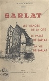 J. Maubourguet et  Rivière - Sarlat - Les visages de la cité, le passé de Sarlat, la vie de Sarlat.