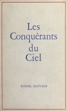 Roger Sauvage - Les conquérants du ciel.