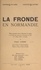  Faculté des lettres de l'Unive et Paul Logié - La Fronde en Normandie - Thèse présentée pour le Doctorat ès lettres à la faculté des lettres de l'université de Paris le 11 mars 1944, à 14 heures.