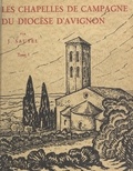 Joseph Sautel et Jean Muller - Les chapelles de campagne de l'archidiocèse d'Avignon et de ses anciens diocèses (1).