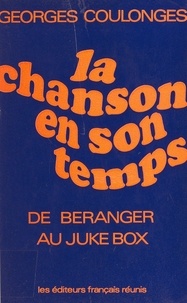 Georges Coulonges - La chanson en son temps - De Béranger au juke-box.