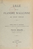 Maurice Braure - Lille et la Flandre wallonne au XVIIIe siècle - Thèse pour le Doctorat présentée à la Faculté des lettres de l'Université de Lille.