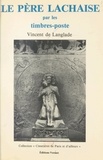 Vincent de Langlade et Renaud Marchand - Le Père-Lachaise par les timbres-poste.