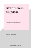 Juliette Benzoni - Aventuriers du passé - Confidences de l'histoire.