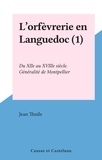 Jean Thuile - L'orfèvrerie en Languedoc (1) - Du XIIe au XVIIIe siècle. Généralité de Montpellier.