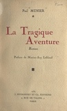 Paul Munier et Marius-Ary Leblond - La tragique aventure.