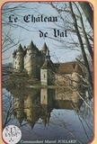 Marcel Juillard et G. Sully - Le château de Val - Commune de Lanobre, Cantal, près de Bort-les-Orgues, Corrèze. Aux confins de l'Auvergne et du Limousin.