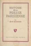 René Mazedier - Histoire de la presse parisienne - De Théophraste Renaudot à la IVe république. 1631-1945.