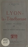 A. Degoutte et Edmond Locard - Lyon-la-Ténébreuse - Mémoires d'un policier.