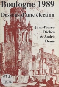 André Denis et Jean-Pierre Dickès - Boulogne 1989 - Dessous d'une élection.