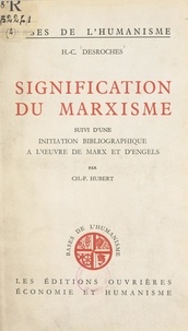 Henri-Charles Desroches et Ch.-F. Hubert - Signification du marxisme - Suivi d'une initiation bibliographique à l'œuvre de Marx et d'Engels.
