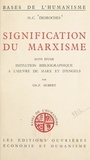H.-C. Desroches et Ch.-F. Hubert - Signification du marxisme - Suivi d'une Initiation bibliographique à l'œuvre de Marx et d'Engels.