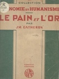 Jean-Marie Gatheron et Louis-Joseph Lebret - Le pain et l'or.