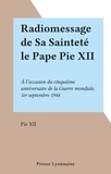  Pie XII - Radiomessage de Sa Sainteté le Pape Pie XII - À l'occasion du cinquième anniversaire de la Guerre mondiale, 1er septembre 1944.