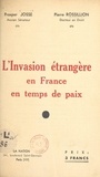 Prosper Josse et Pierre Rossillion - L'invasion étrangère en France en temps de paix.