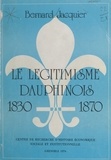 Bernard Jacquier et Pierre Chevallier - Le légitimisme dauphinois, 1830-1870.