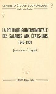 Jean-Louis Payart et  Centre d'Études Économiques - La politique gouvernementale des salaires aux États-Unis, 1940-1950.