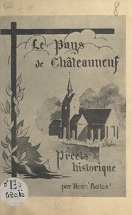 Henri Battas et Pierre Simonneaux - Le pays de Châteauneuf - Précis historique.